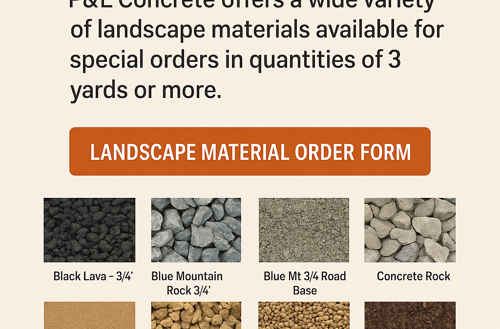 P&L Concrete Introduces Special Order Landscape Materials: Now Available in 3 Yards+ and Bulk Quantities